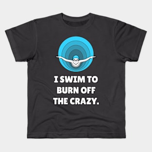 I Swim To Burn Off The Crazy. Workout Kids T-Shirt